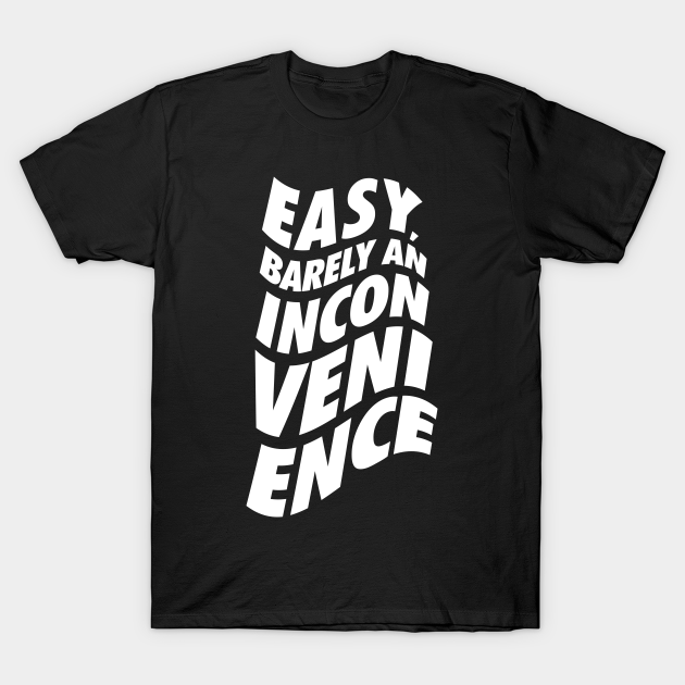 barely an inconvenience shirt